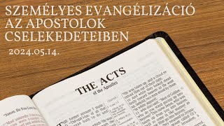 Személyes evangelizáció az Apostolok Cselekedeteiben 02. - 2024.05.14.