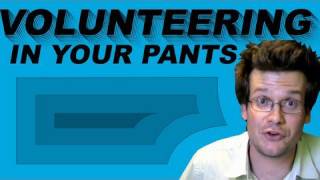 Volunteering (In Your Pants)