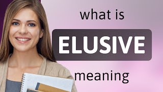 Elusive | meaning of ELUSIVE