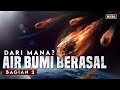 Dari manakah Air Bumi berasal?  (Asteroid & Komet 4 Milyar Tahun Lalu)