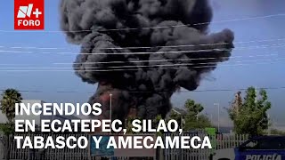 Reportan incendios en Ecatepec, Silao, Tabasco y Amecameca. Investigaciones en curso - Las Noticias