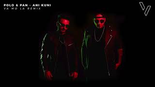 Polo & Pan - Ani Kuni (VA MO LA Remix) // FREE DOWNLOAD