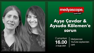 Ayşe Çavdar ve Aysuda Kölemen'e sorun