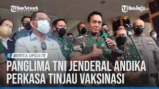PANGLIMA TNI JENDERAL ANDIKA PERKASA TINJAU VAKSINASI