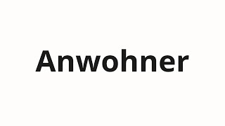 How to pronounce Anwohner