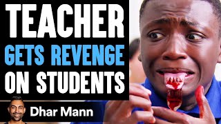 Teacher GETS REVENGE On STUDENTS, What Happens Is Shocking | Dhar Mann