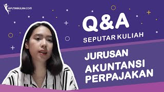 Lebih Spesifik dari Jurusan Akuntansi Biasa - Q&A Seputar Kuliah Jurusan Akuntansi Perpajakan