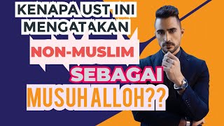 KENAPA UST INI MENGATAKAN, NON MUSLIM ADALAH MUSUH allah?