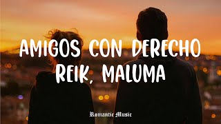 Amigos Con Derecho - Reik, Maluma [Lyrics]