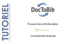 02 - Trouver des articles dans EM Premium. Part 2. la recherche avancée