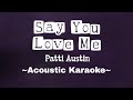 Say You Love Me -  By:  Patti Austin ( Acoustic Karaoke Version )