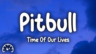 Pitbull - Time Of Our Lives (Lyrics) ft. Ne-Yo