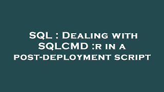 SQL : Dealing with SQLCMD :r in a post-deployment script