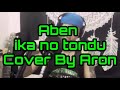 aben ika no tondu cover by aron