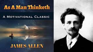 As A Man Thinketh ~ James Allen ~ Full Audio Book ~ Mastery Of Thought ~ Law Of Attraction