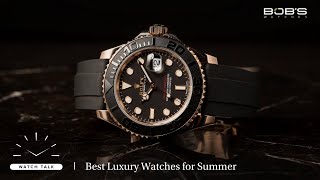 Best Luxury Watches for Summer | Bob's Watch Talk