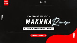 Makhna (Remix) I DJ Dean X DJ Pasha Doll Remix I Fav Tracks