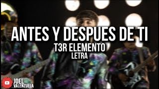 T3R ELEMENTO | ANTES Y DESPUÉS DE TI (LETRA/LYRICS)