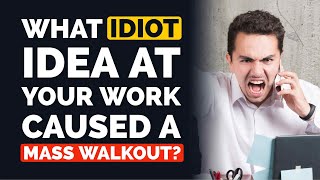 What IDIOT IDEA at Your Work Caused a MASS WALKOUT? - Reddit Podcast