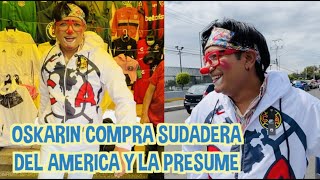 OSKARIN SE COMPRA SUDADERA DEL AMERICA / HACE ENOJAR A JOSS / LOS DESTRAMPADOS