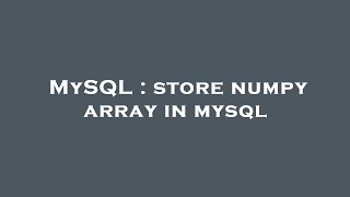 MySQL : store numpy array in mysql