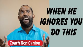 When He Ignores You Do This || Coach Ken Canion