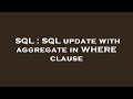 SQL : SQL update with aggregate in WHERE clause
