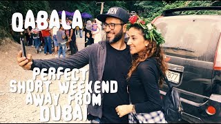 Perfect Weekend Away from Dubai | Qabala | امتع عطلة قصيرة بعيداً عن دبي