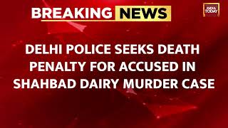 Delhi Police Seeks Death Penalty For Accused In Shahbad Dairy Murder Case