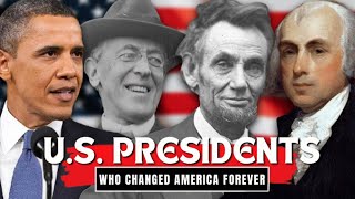 10 U.S. Presidents Changed America FOREVER!