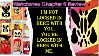 The Greatest Comic book of All time? Watchmen: Chapter 6-The Abyss Gazes Also- Review and breakdown
