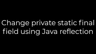 Java :Change private static final field using Java reflection(5solution)