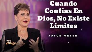 Cuando Confías En Dios, No Existe Limites - Oradora Joyce Meyer