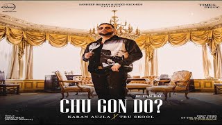 CHU GON DO? Karan aujla  / Song leaked Real. by Down Town Music 🎵