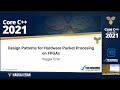 Core C++ 2021 :: Design Patterns for Hardware Packet Processing on FPGAs