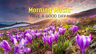 Beautiful Morning Music - Boost Positive Energy 🌞 Calm Morning Meditation Music For Waking Up, Relax