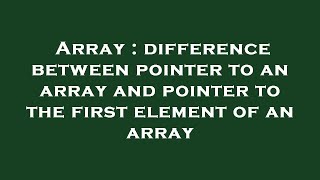 Array : difference between pointer to an array and pointer to the first element of an array
