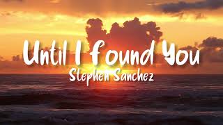 Until I Found You - Stephen Sanchez (Lyrics) | MemusicBox