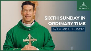 Sixth Sunday in Ordinary Time - Mass with Fr. Mike Schmitz