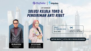 SOLUSI KELOLA TOKO DAN PENGIRIMAN ANTI RIBET | WEBINAR BIGSELLER X SHIPDEO