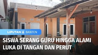 Siswa Serang Guru, Hingga Alami Luka | Liputan 6 Banten