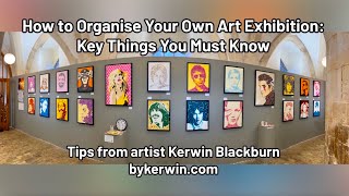 How to Organise Your Own Art Exhibition: Key Things You Must Know | By Kerwin Art 🎨