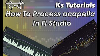 How To Process Your  Acapella   In Fl Studio |Hindi|