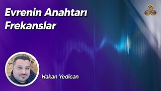 Evrenin Anahtarı Frekanslar | Hakan Yedican