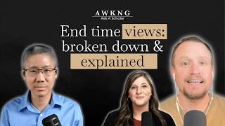 Revelation | End Time Views: Broken Down & Explained | AWKNG