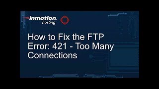 How to Fix the FTP error: 421- Too Many Connections