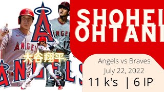 MLB: Shohei Ohtani vs The Braves | July 22, 2022 | 11 strikeouts in 6 innings. #大谷翔平 #ohtani