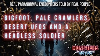 BIGFOOT, PALE CRAWLERS, DESERT UFOS AND A HEADLESS SOLDIER (SN 17 EP 17) TRUE PARANORMAL ENCOUNTERS