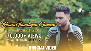 MAWAN THANDIYAN CHAWAN - AHTSHAM ASLAM || Latest Track 2021 || Official Video