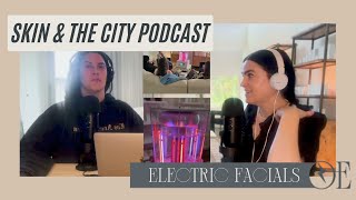 Electric Facials | PODCAST EPISODE SKIN AND THE CITY